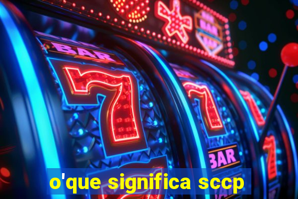 o'que significa sccp